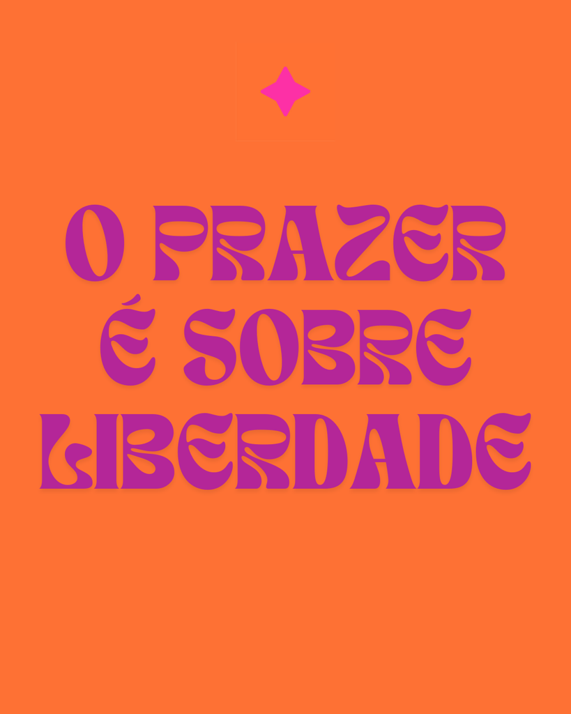 ✨ O prazer não é um segredo, é um direito.